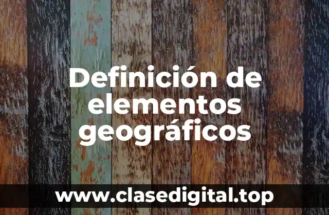 Definición de elementos geográficos