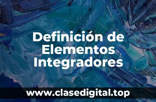 Definición de Elementos Integradores