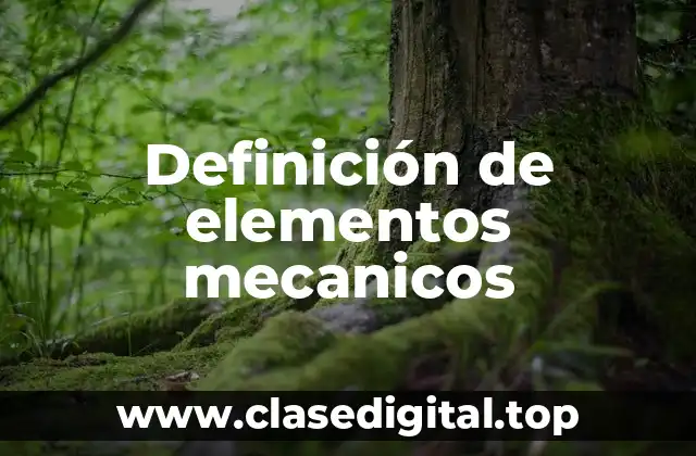 Definición de elementos mecanicos