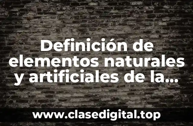 Definición de elementos naturales y artificiales de la tabla periodica