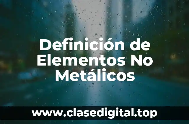 Definición de Elementos No Metálicos
