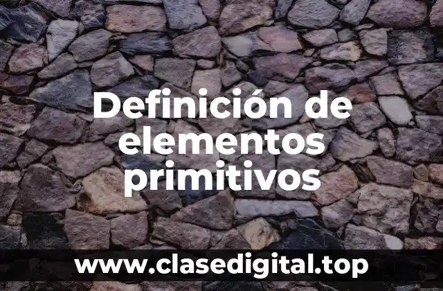 Definición de elementos primitivos