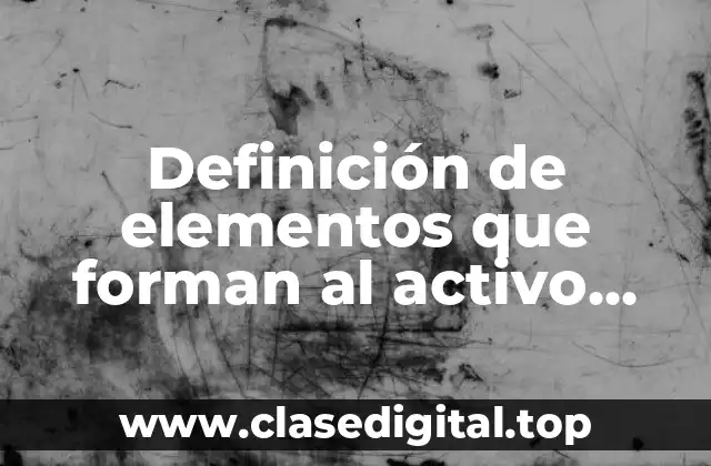 Definición de elementos que forman al activo diferido