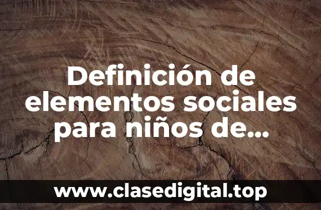 Definición de elementos sociales para niños de primero de primaria
