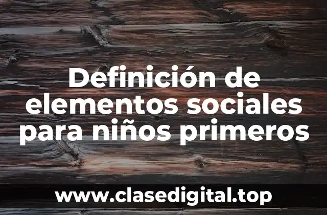 Definición de elementos sociales para niños primeros