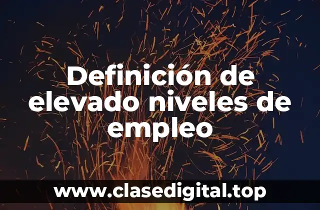 Definición de elevado niveles de empleo