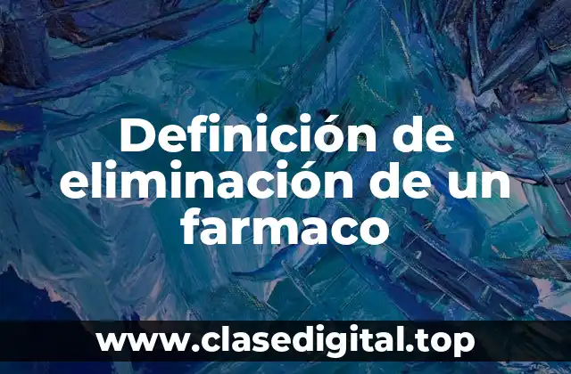 Definición de eliminación de un farmaco