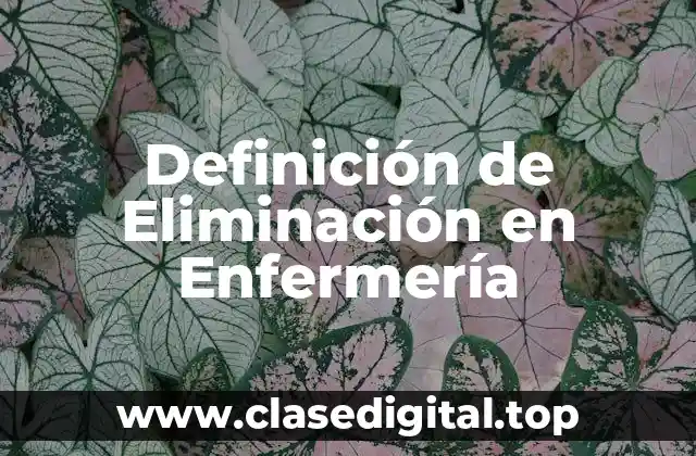 Definición de Eliminación en Enfermería