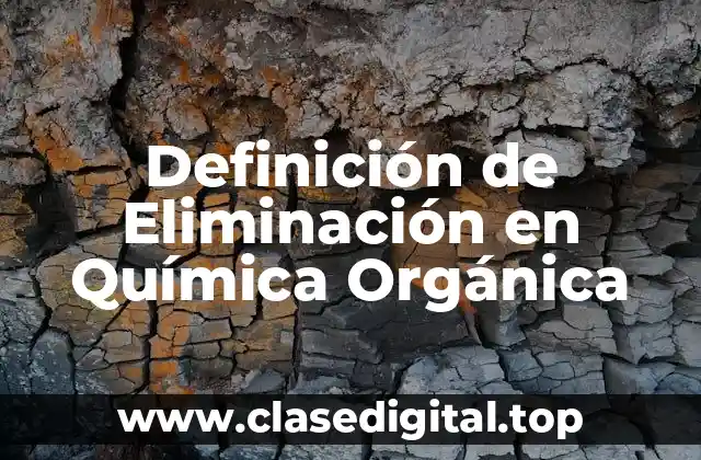 Definición de Eliminación en Química Orgánica
