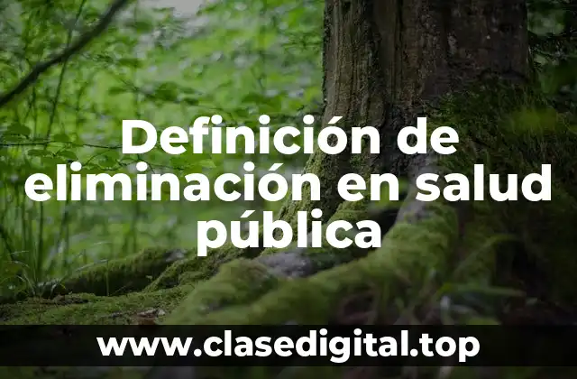 Definición de eliminación en salud pública