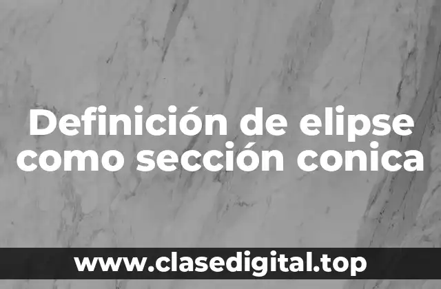 Definición de elipse como sección conica