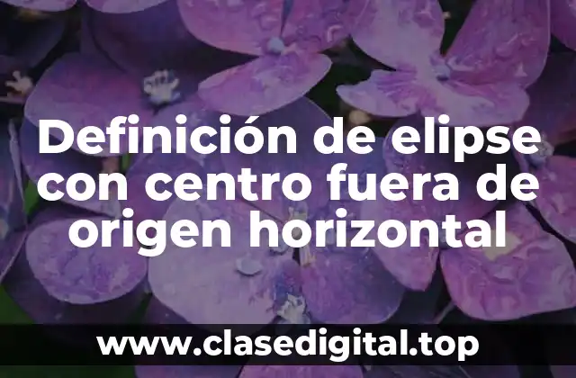 Definición de elipse con centro fuera de origen horizontal