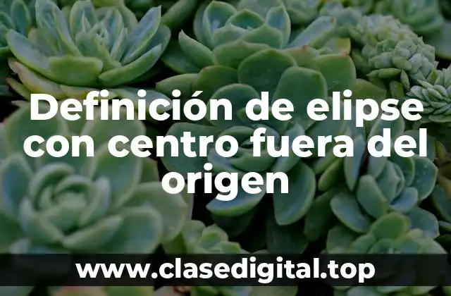Definición de elipse con centro fuera del origen
