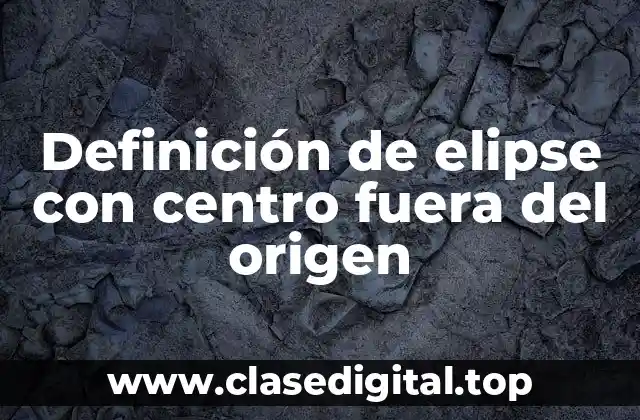 Ejemplos de elipsis con centro fuera del origen