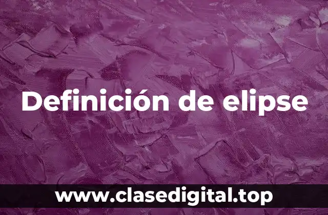 Definición técnica de elipse