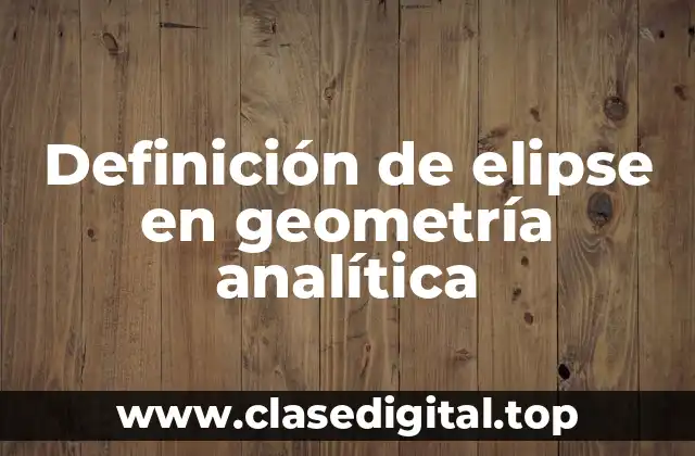 Definición de elipse en geometría analítica