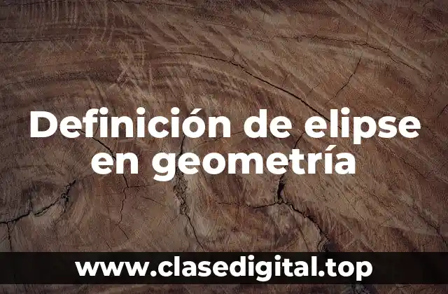 Definición de elipse en geometría