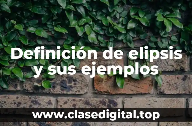 Definición de elipsis y sus ejemplos