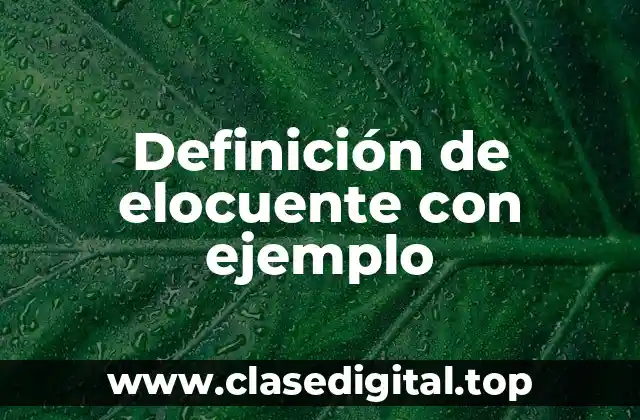 Definición de elocuente con ejemplo