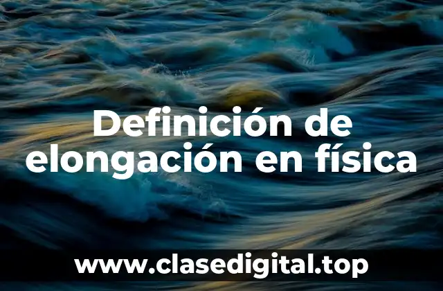 Definición de elongación en física