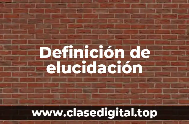 Definición de elucidación