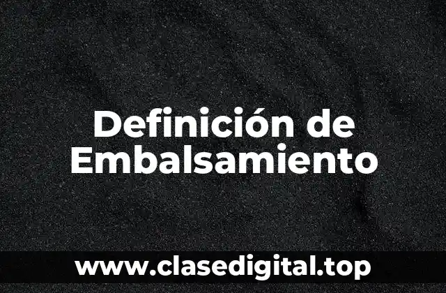 Definición de Embalsamiento