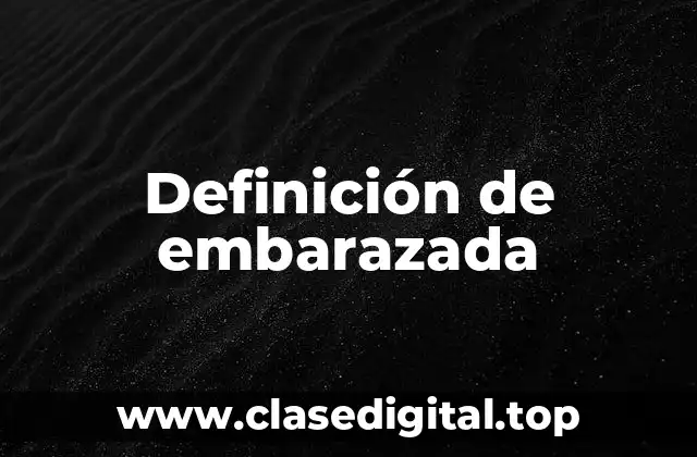 Definición de embarazada