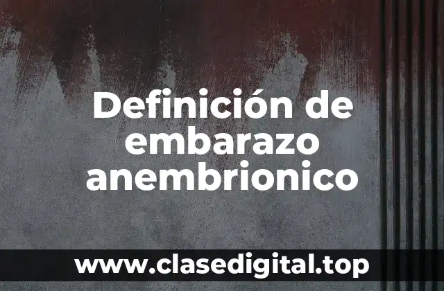 Definición de embarazo anembrionico