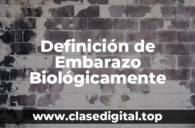 Definición de Embarazo Biológicamente