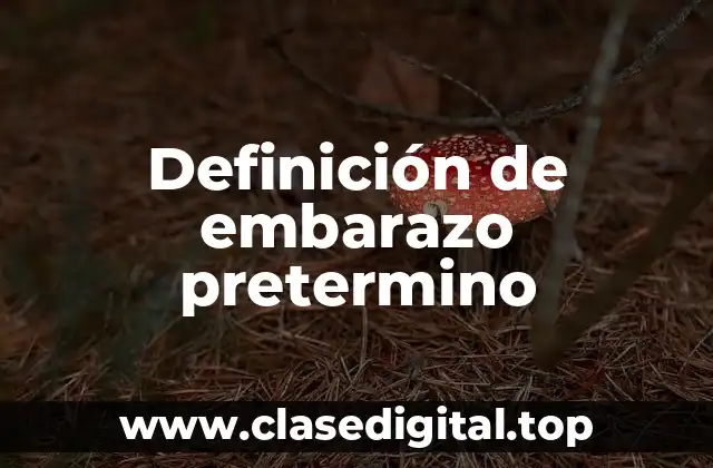 Definición de embarazo pretermino