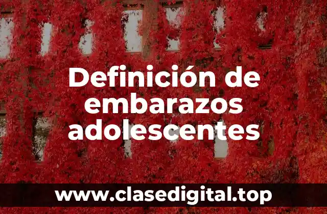Definición de embarazos adolescentes