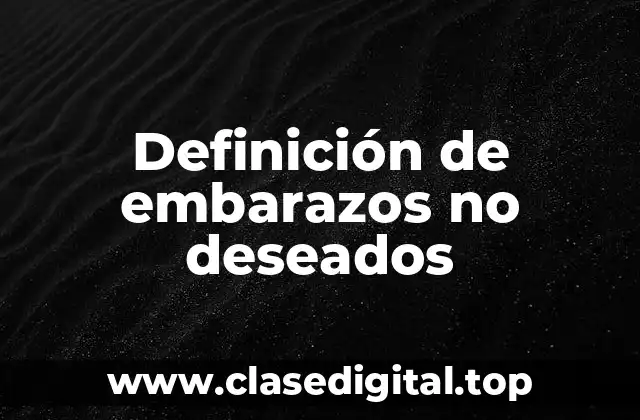 Definición de embarazos no deseados