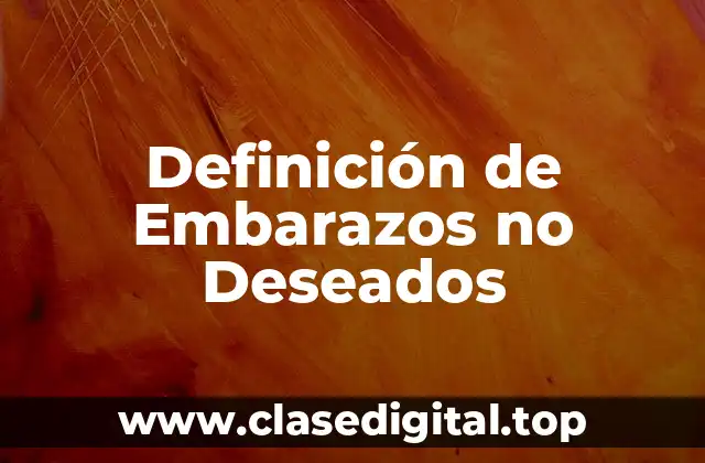 📗 Definición Técnica de Embarazo no Deseado