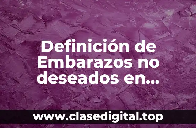 Definición de Embarazos no deseados en adolescentes