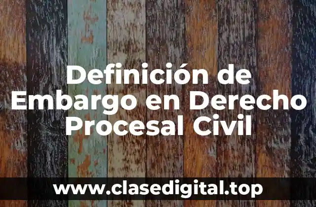 Definición de Embargo en Derecho Procesal Civil