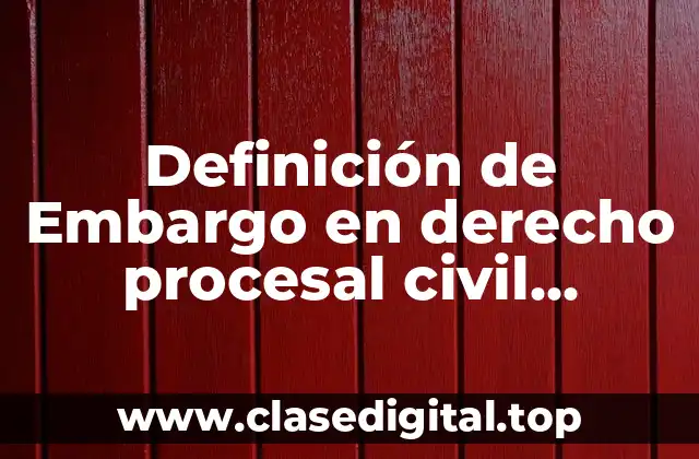 Definición de Embargo en Derecho Procesal Civil Mexicano
