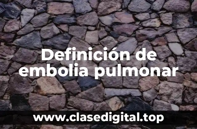 Definición de embolia pulmonar