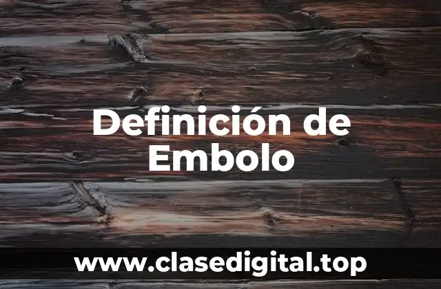 Definición de Embolo