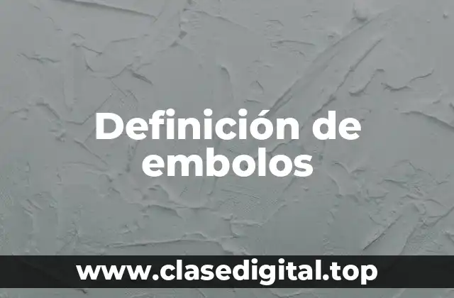 Definición de embolos