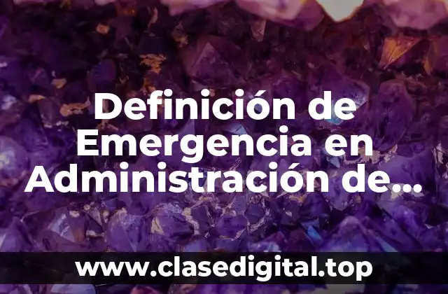 Definición de Emergencia en Administración de Recursos Humanos