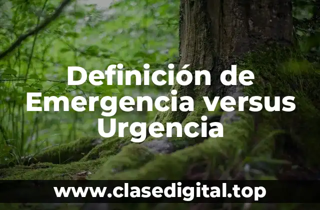 Definición de Emergencia versus Urgencia