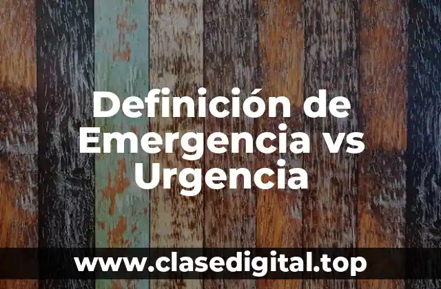 Definición de Emergencia vs Urgencia