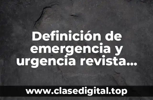 Definición de emergencia y urgencia revista cielo