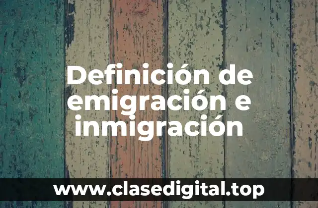 Definición de emigración e inmigración
