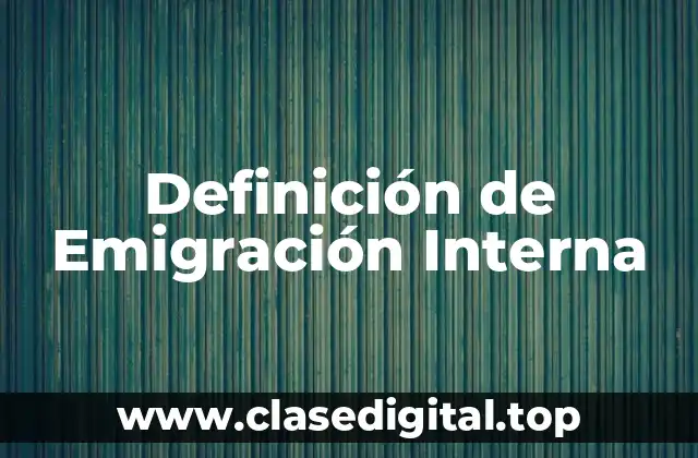 Definición de Emigración Interna
