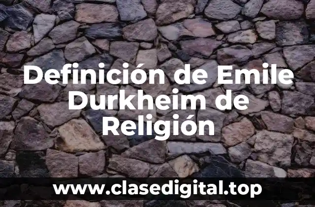 Definición de Emile Durkheim de Religión