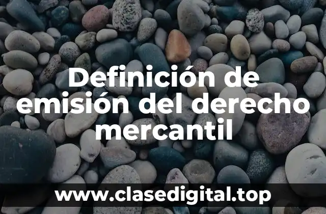 Definición de emisión del derecho mercantil