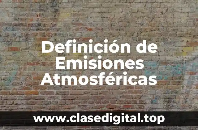 Definición de Emisiones Atmosféricas