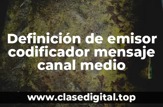 Definición de emisor codificador mensaje canal medio