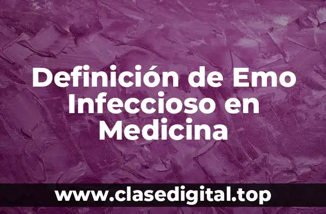 Definición de Emo Infeccioso en Medicina
